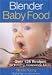 Books : Blender Baby Food: Over 125 Recipes for Healthy Homemade Meals [Paperback]