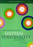 Influencing others using the sixteen personality types : based on the Myers-Briggs type indicator