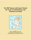 The 2007 Import and Export Market for Fresh or Dried Bananas and Plantains in Ireland