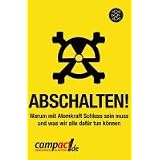 Abschalten!: Warum mit Atomkraft Schluss sein muss und was wir alle daf�r tun k�nnenvon "Campact e.V."