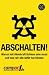 Abschalten!: Warum mit Atomkraft Schluss sein muss und was wir alle daf�r tun k�nnen