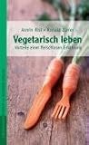 Vegetarisch leben - Die Vorteile einer fleischlosen Ern�hrung - Armin Risi