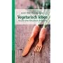 Vegetarisch leben - Die Vorteile einer fleischlosen Ern�hrung