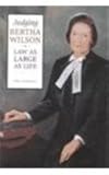 Judging Bertha Wilson : law as large as life