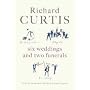 Six Weddings and Two Funerals: Three Screenplays by Richard Curtis