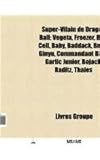 Super-Vilain de Dragon Ball: Vegeta, Freezer, Boo, Cell, Baby, Baddack, Broly, Giny, Commandant Blue, Garlic Junior, Bojack, Raditz, Thals-