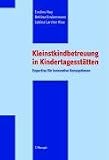 Kleinstkindbetreuung in Kindertagesstaetten: Expertise fuer innovative Konzeptionen