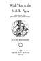Wild Men in the Middle Ages: A Study in Art, Sentiment and Demonology