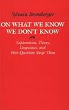 On What We Know We Don't Know: Explanation, Theory, Linguistics, and How Questions Shape Them Image of On What We Know We Don't Know: Explanation, Theory, Linguistics, and How Questions Shape Them