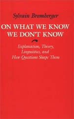 On What We Know We Don't Know: Explanation, Theory, Linguistics, and How Questions Shape Them Image of On What We Know We Don't Know: Explanation, Theory, Linguistics, and How Questions Shape Them