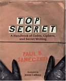 Top Secret: A Handbook of Codes, Ciphers, and Secret Writing