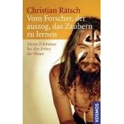 Vom Forscher, der auszog, das Zaubern zu lernen: Meine Erlebnisse bei den Erben der Maya