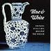 Blue and White: Chinese Porcelain Around the World