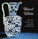 Blue and White: Chinese Porcelain Around the World