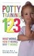 Potty Training 1-2-3: What Works, How it Works, Why it Works