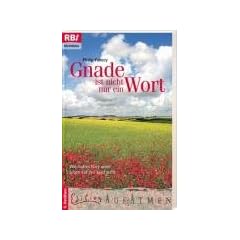 Gnade ist nicht nur ein Wort. Wie Gottes G�te unser Leben auf den Kopf stellt