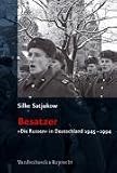 Besatzer. »Die Russen« in Deutschland 1945-1994