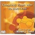 Thinking Your Way to Success by Michael S. Clouse