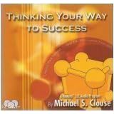Thinking Your Way to Success by Michael S. Clouse