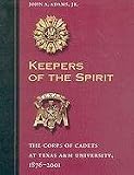 Keepers of the Spirit: The Corps of Cadets at Texas A&M University, 1876-2001 (Centennial Series of the Association of Former Students, Texas A&M University)