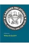 Labored Relations: Law, Politics, and the NLRB--A Memoir