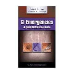 GI Emergencies: A Quick Reference Guide by Robert C. Lowe MD and Francis A. Farraye MD
