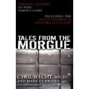 Tales from the Morgue: Forensic Answers to Nine Famous Cases Including The Scott Peterson... by Cyril H. Wecht, Angela Powell, and Mark Curriden