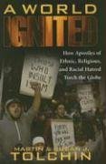 A World Ignited: How Apostles of Ethnic, Religious, and Racial Hatred Torch the Globe
