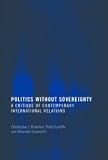 Politics Without Sovereignty: A Critique of Contemporary International Relations