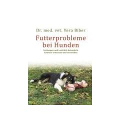 Futterprobleme bei Hunden: Vorbeugen und nat�rlich behandeln, Ausl�ser erkennen und vermeiden