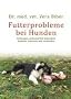 Futterprobleme bei Hunden: Vorbeugen und nat�rlich behandeln, Ausl�ser erkennen und vermeiden