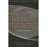 Through Our Enemies' Eyes: Osama Bin Laden, Radical Islam, and the Future of America