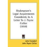 Shakespeare's Legal Acquirements Considered, In A Letter To J. Payne Collier (1859)