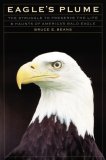 Eagle's Plume: The Struggle to Preserve the Life and Haunts of America's Bald Eagle