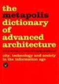 Metapolis Dictionary of Advanced Architecture: City, Technology and Society in the Information Age