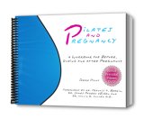 Pilates and Pregnancy:  A Workbook for Before, During and After Pregnancy