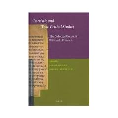 Patristic and Text-Critical Studies: The Collected Essays of William L. Petersen (New Testament Tools, Studies and Documents)