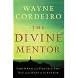 Divine Mentor, The: Growing Your Faith as You Sit at the Feet of the Savior