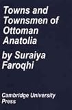 Towns and townsmen of Ottoman Anatolia : trade, crafts and food production in an urban setting, 1520-1650