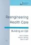 Reengineering Health Care: Building on Cqi (Pioneering Practices)