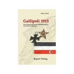 Gallipoli 1915: Das deutsch-t�rkische Milit�rb�ndnis im Ersten Weltkrieg