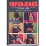 Superjeans; Easy Ways to Recycle and Decorate Your Jeans
