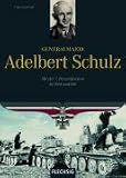 Generalmajor Adelbert Schulz: Mit der 7. Panzerdivision in West und Ost