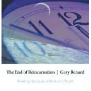 The End of Reincarnation: Breaking the Cycle of Birth and Death by  Gary Renard