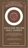 English Silver Hall-Marks: Including the Marks of Origin on Scottish & Irish Silver Plate, Gold, Platinum & Sheffield Plate: With 500 of the More Important ... from 169 (Dealer Guides) (Dealer Guides)