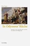 In Odysseus' K�che: Esssitten in der griechischen Archaik von Homer bis Hipponax - Helene Wagner