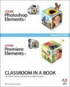 Adobe Photoshop Elements 6 and Adobe Premiere Elements 4: Classroom in a Book: Classroom in a Book Collection