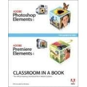 Adobe Photoshop Elements 6 and Adobe Premiere Elements 4: Classroom in a Book Collection