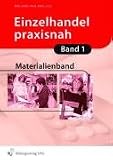 Einzelhandel praxisnah 1. Arbeitsbuch: Arbeitsmaterialien - Materialienband