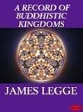 A record of Buddhistic Kingdoms : being an account by the Chinese monk Fâ-Hien of his travels in India and Ceylon (A.D. 399-414) in search of the Buddhist books of discipline
